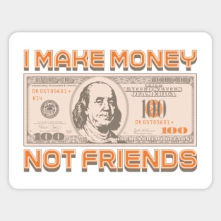 I Make Money - Not Friends Magnet